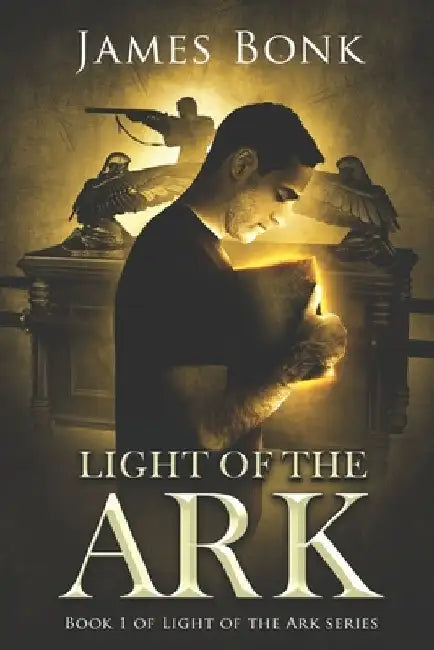 Light of the Ark: Book 1 of Light the Ark Series - A Christian Fiction Thriller by James Bonk