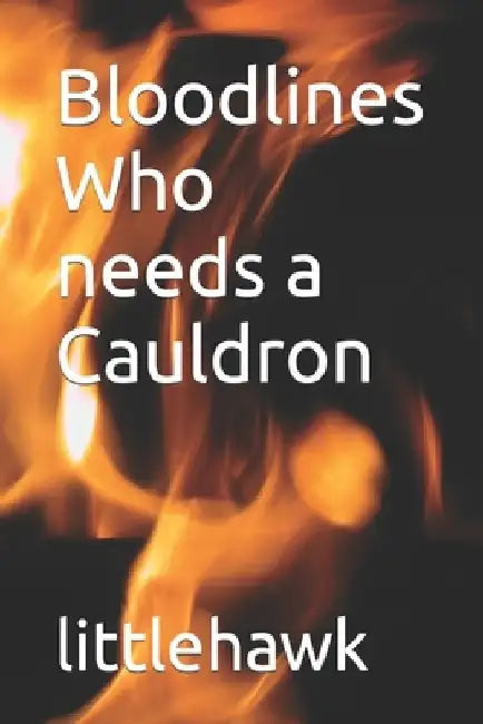 Bloodlines Who needs a Cauldron by Littlehawk