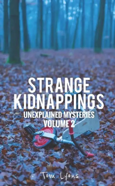 Strange Kidnappings: Unexplained Mysteries, Volume 2 by Tom Lyons