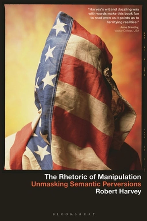 The Rhetoric of Manipulation: Unmasking Semantic Perversions by Robert Harvey