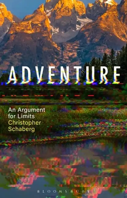 Adventure: An Argument for Limits by Christopher Schaberg
