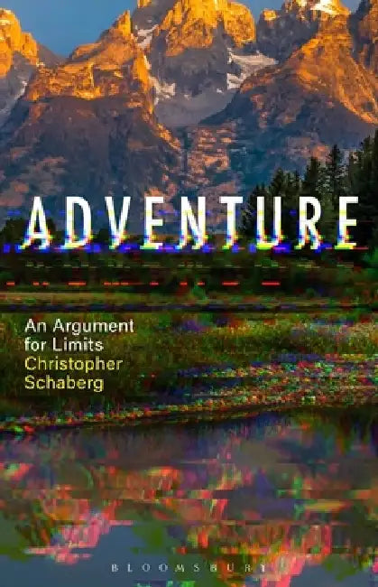 Adventure: An Argument for Limits by Christopher Schaberg