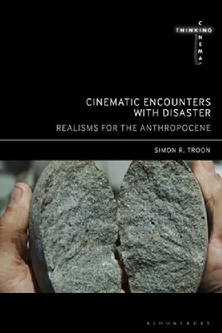 Cinematic Encounters with Disaster: Realisms for the Anthropocene by Simon R. Troon
