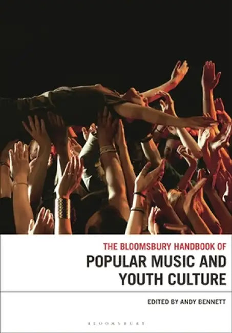 The Bloomsbury Handbook of Popular Music and Youth Culture by Andy Bennett