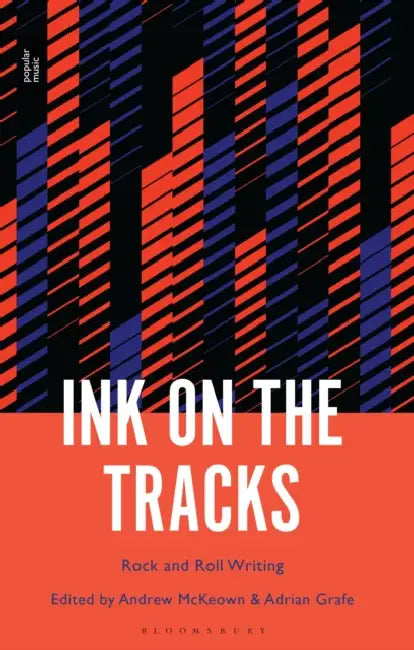 Ink on the Tracks: Rock and Roll Writing by Adrian Grafe, Andrew McKeown