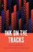 Ink on the Tracks: Rock and Roll Writing by Adrian Grafe, Andrew McKeown
