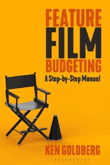 Feature Film Budgeting: A Step-By-Step Manual by Ken Goldberg