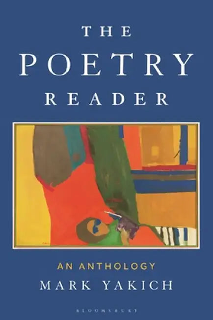 The Poetry Reader: An Anthology by Mark Yakich