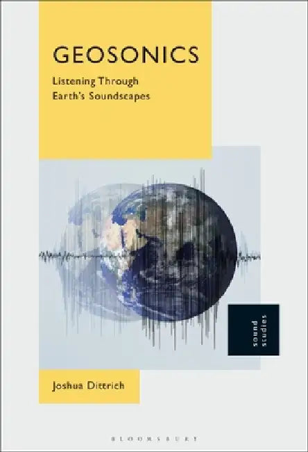 Geosonics: Listening Through Earth's Soundscapes by Joshua Dittrich
