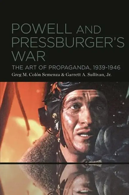 Powell and Pressburger's War: The Art of Propaganda, 1939-1946 by Greg M. Colón Semenza