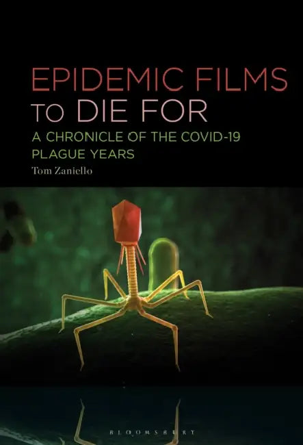 Epidemic Films to Die For: A Chronicle of the Covid-19 Plague Years by Tom Zaniello