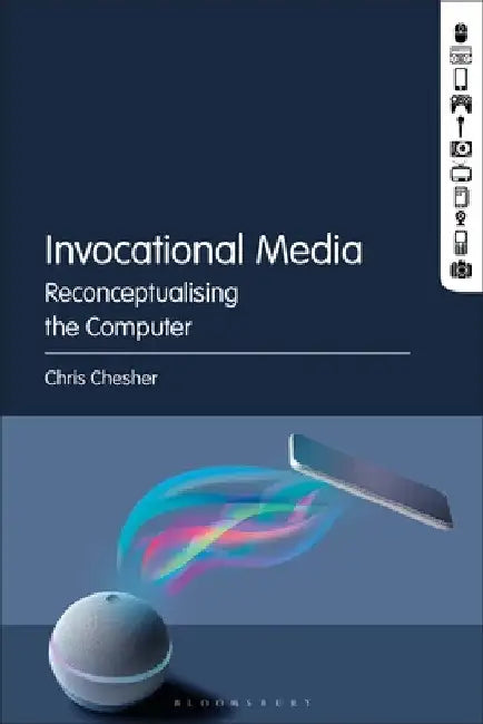 Invocational Media: Reconceptualising the Computer by Chris Chesher