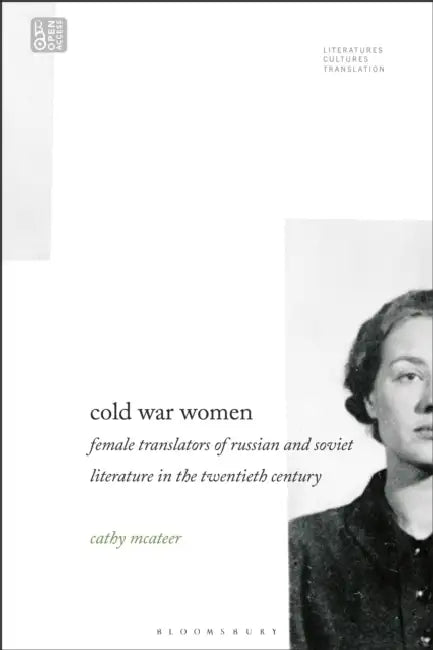 Cold War Women: Female Translators of Russian and Soviet Literature in the Twentieth Century by Cathy McAteer, Brian James Baer, Michelle Woods