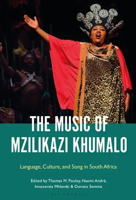The Music of Mzilikazi Khumalo: Language, Culture, and Song in South Africa by Thomas Pooley