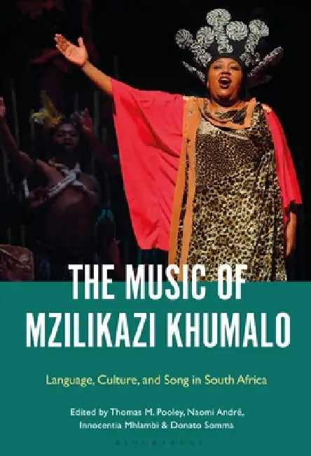 The Music of Mzilikazi Khumalo: Language, Culture, and Song in South Africa by Thomas Pooley, Naomi André, Innocentia Mhlambi