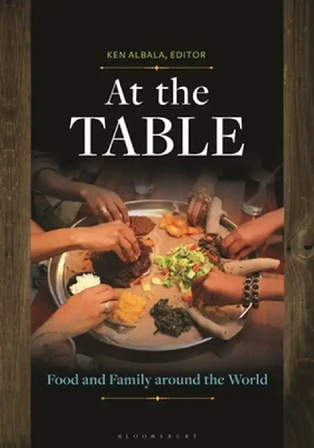 At the Table: Food and Family Around the World by Ken Albala