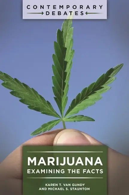 Marijuana: Examining the Facts by Karen T. Van Gundy