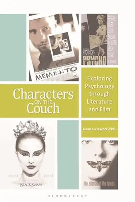 Characters on the Couch: Exploring Psychology Through Literature and Film by Dean Haycock