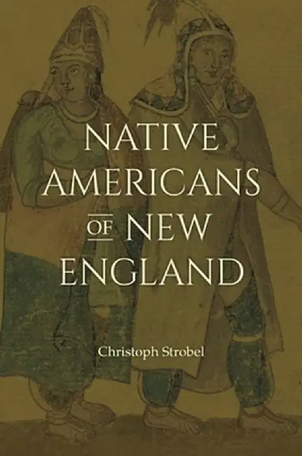 Native Americans of New England by Christoph Strobel