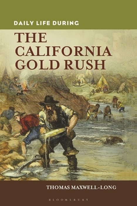 Daily Life During the California Gold Rush by Thomas Maxwell-Long