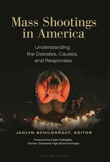 Mass Shootings in America: Understanding the Debates, Causes, and Responses by Frank Deangelis
