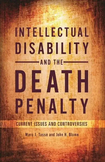 Intellectual Disability and the Death Penalty: Current Issues and Controversies by Marc J. Tassé Ph D.