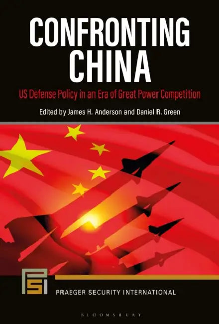 Confronting China: Us Defense Policy in an Era of Great Power Competition by James H. Anderson, Daniel R. Green