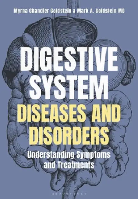 Digestive System Diseases and Disorders: Understanding Symptoms and Treatments by Myrna Chandler Goldstein, Mark A. Goldstein MD