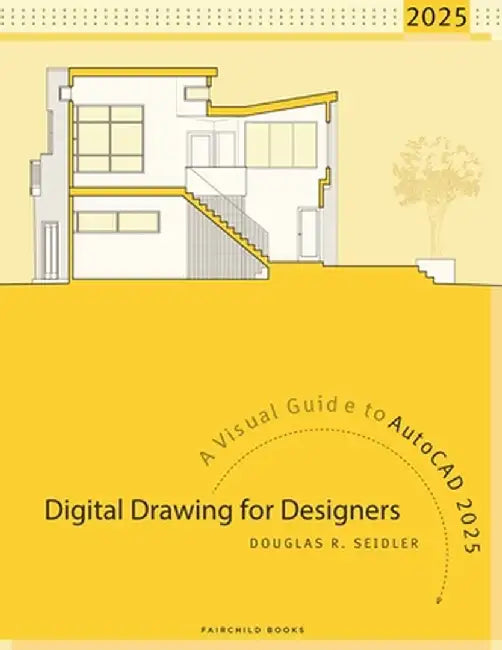 Digital Drawing for Designers: A Visual Guide to AutoCAD 2025 by Douglas R. Seidler