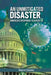 An Unmitigated Disaster: America's Response to Covid-19 by Robert O. Schneider