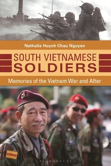 South Vietnamese Soldiers: Memories of the Vietnam War and After by Nathalie Huynh Chau Nguyen