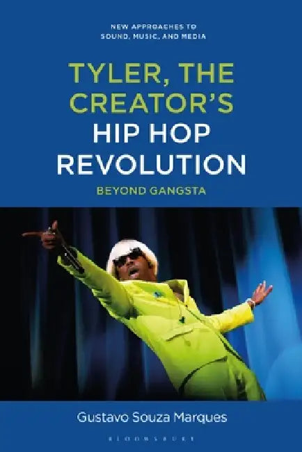 Tyler, the Creator's Hip Hop Revolution: Beyond Gangsta by Gustavo Souza Marques, Carol Vernallis, Lisa Perrott
