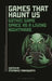 Games That Haunt Us: Gothic Game Space as a Living Nightmare by Stephanie Farnsworth