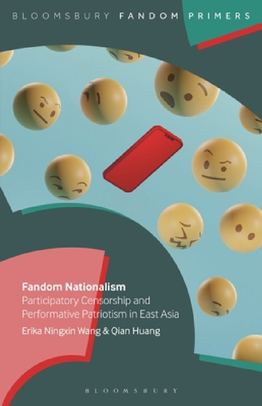 Fandom Nationalism: Participatory Censorship and Performative Patriotism in East Asia by Erika Ningxin Wang, Paul Booth, Qian Huang