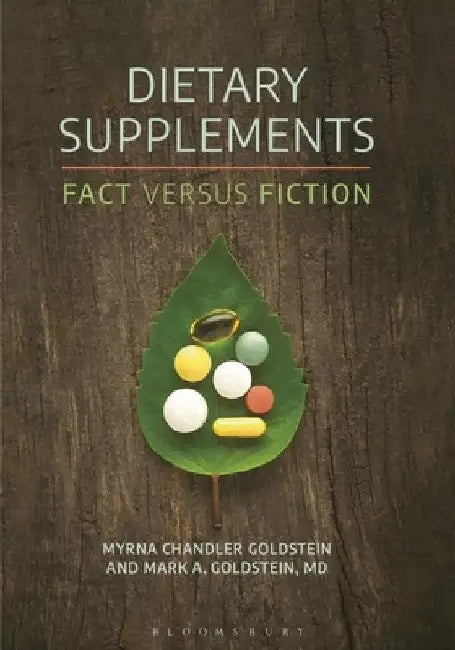 Dietary Supplements: Fact versus Fiction by Myrna Chandler Goldstein, Mark A. Goldstein MD