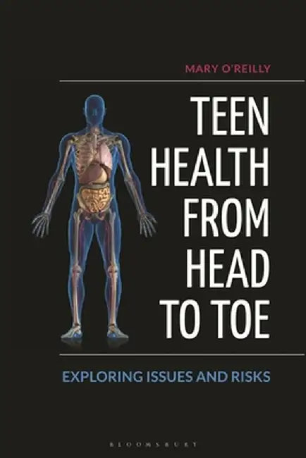 Teen Health from Head to Toe: Exploring Issues and Risks by Mary O'Reilly