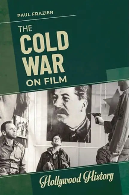 The Cold War on Film by Paul Frazier