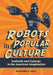 Robots in Popular Culture: Androids and Cyborgs in the American Imagination by Richard A. Hall