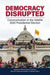 Democracy Disrupted: Communication in the Volatile 2020 Presidential Election by Benjamin R. Warner