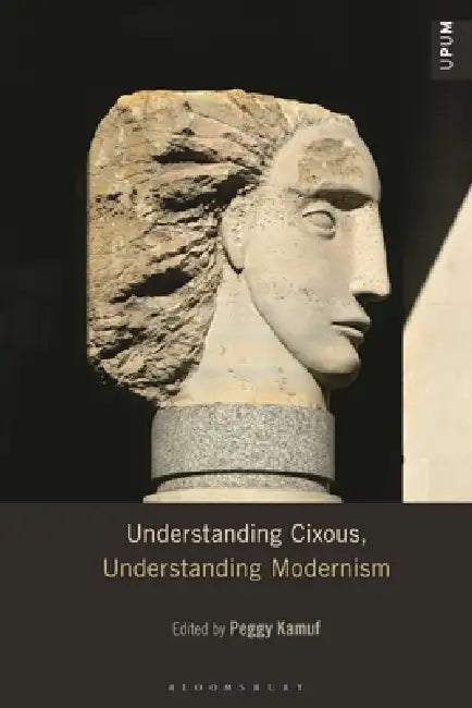 Understanding Cixous, Understanding Modernism by Peggy Kamuf, Paul Ardoin, S. E. Gontarski