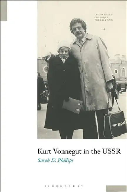 Kurt Vonnegut in the USSR by Sarah D. Phillips, Brian James Baer, Michelle Woods