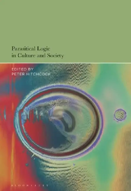 Parasitical Logic in Culture and Society by Peter Hitchcock