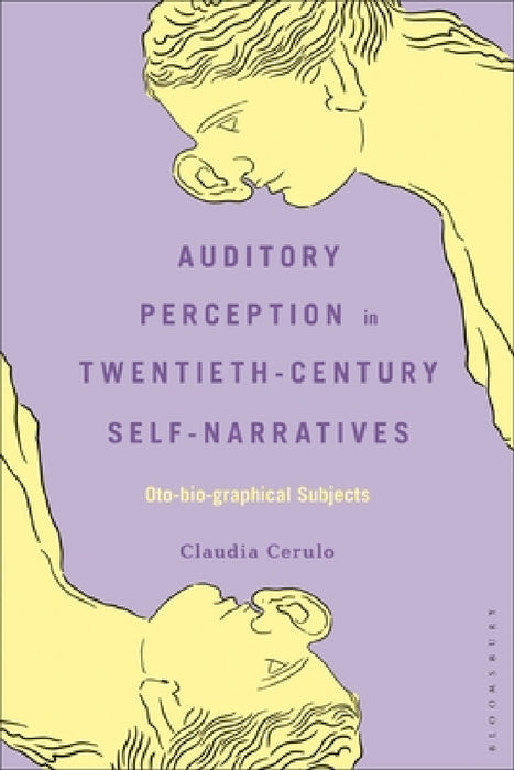 Auditory Perception in Twentieth-Century Self-Narratives: Oto-Bio-Graphical Subjects by Claudia Cerulo