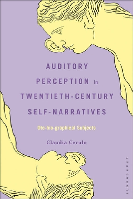 Auditory Perception in Twentieth-Century Self-Narratives: Oto-Bio-Graphical Subjects by Claudia Cerulo