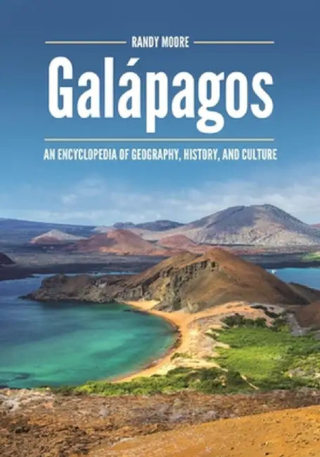 Galápagos: An Encyclopedia of Geography, History, and Culture by Randy Moore
