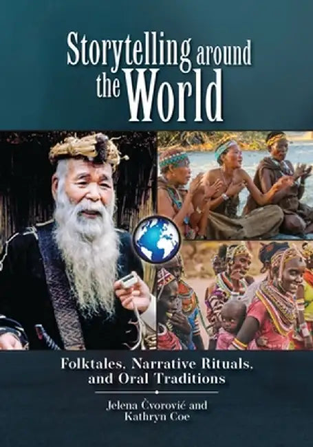 Storytelling Around the World: Folktales, Narrative Rituals, and Oral Traditions by Jelena Cvorovic