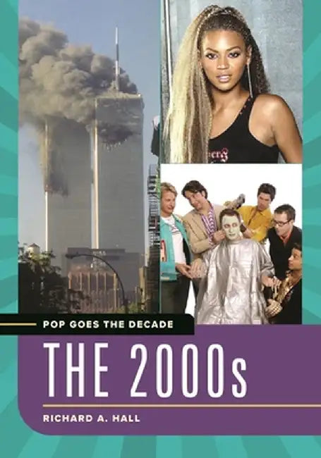 Pop Goes the Decade: The 2000s by Richard A. Hall