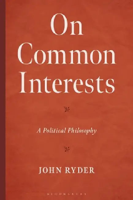 On Common Interests: A Political Philosophy by John Ryder