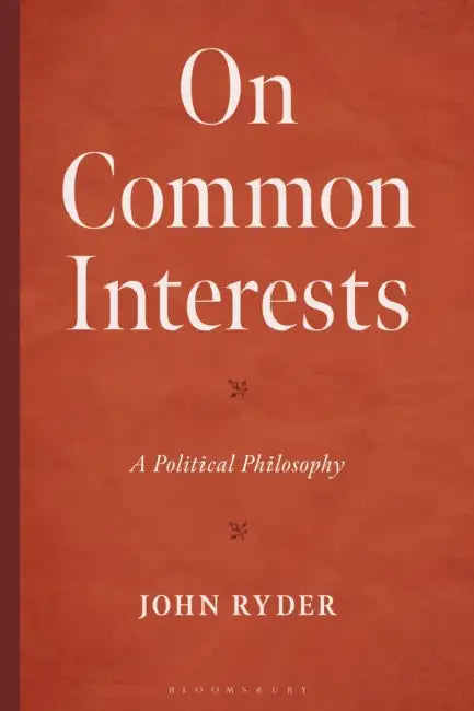 On Common Interests: A Political Philosophy by John Ryder