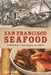 San Francisco Seafood: A History from Ocean to Table by Paul Stangl